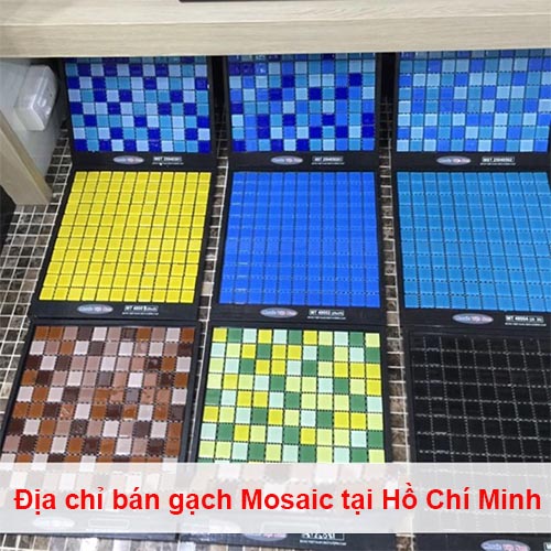 Địa chỉ cung cấp gạch Mosaic cao cấp, giá rẻ tại Hồ Chí Minh