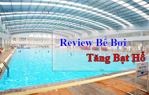 Review Bể bơi Tăng Bạt Hổ: Địa chỉ, chất lượng, thời gian mở cửa & giá vé